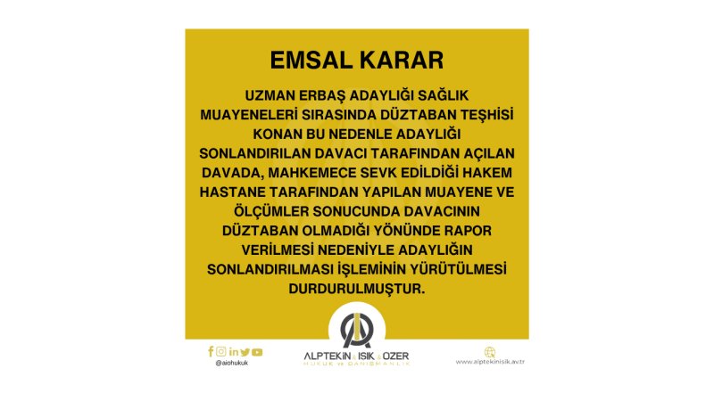 DÜZTABANLIK TEŞHİSİ NEDENİYLE UZMAN ERBAŞ ADAYLIĞI SONLANDIRILAN DAVACI HAKKINDA EMSAL KARAR