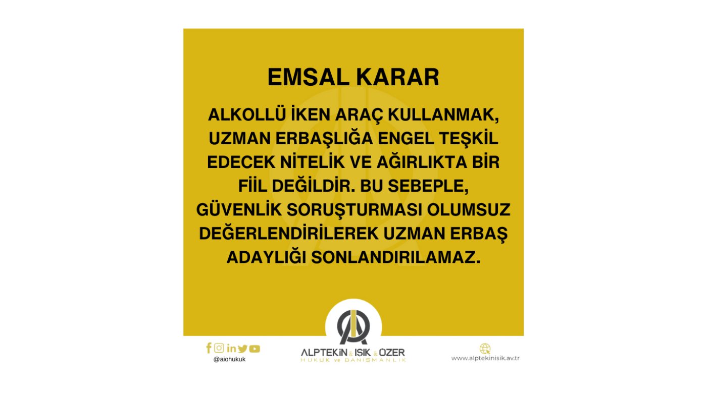 ALKOLLÜ İKEN ARAÇ KULLANMA NEDENİYLE GÜVENLİK SORUŞTURMASININ OLUMSUZ DEĞERLENDİRİLEMEYECEĞİNE İLİŞKİN EMSAL KARAR