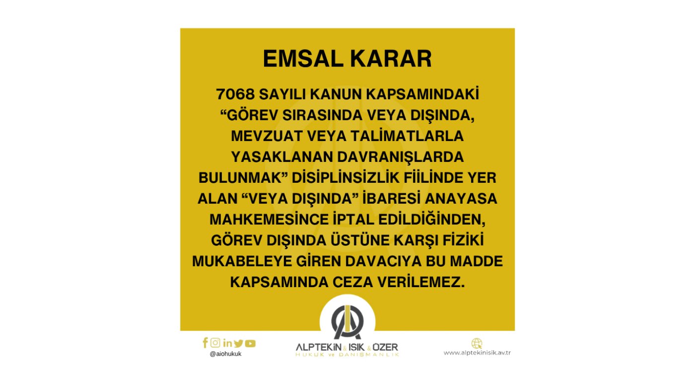7068 SAYILI KANUN KAPSAMINDA “GÖREV SIRASINDA VEYA DIŞINDA, MEVZUAT VEYA TALİMATLARLA YASAKLANAN DAVRANIŞLARDA BULUNMAK” DİSİPLİNSİZLİK FİİLİNE İLİŞKİN EMSAL KARAR